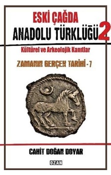 Eski Çağda Anadolu Türklüğü 2 - Kültürel ve Arkeolojik Kanıtlar - Zamanın Gerçek Tarihi - 7 - Cahit Doğan Doyar - Ozan Yayıncılık Eski Çağda Anadolu Türklüğü 2 - Kültürel ve Arkeolojik Kanıtlar - Zamanın Gerçek Tarihi - 7 - Cahit Doğan Doyar - Ozan Yayıncılık