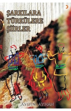 Şarkılara Türkülere Şiirler / Aydın Ayhan