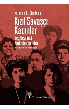 Kızıl Savaşçı Kadınlar - Beş Devrimci Kadından Dersler - Kristen R. Ghodsee - Yordam Kitap Kızıl Savaşçı Kadınlar - Beş Devrimci Kadından Dersler - Kristen R. Ghodsee - Yordam Kitap