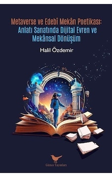 Metaverse Ve Edebî Mekan Poetikası / Halil Özdemir Metaverse Ve Edebî Mekan Poetikası / Halil Özdemir