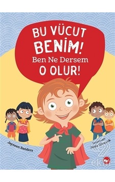 Bu Vücut Benim! Ben Ne Dersem O Olur! - Jayneen Sanders - Beyaz Balina Yayınları Bu Vücut Benim! Ben Ne Dersem O Olur! - Jayneen Sanders - Beyaz Balina Yayınları