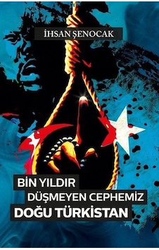 Bin Yıldır Düşmeyen Cephemiz Doğu Türkistan - İhsan Şenocak - Hük