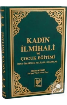 Kadın İlmihali ve Çocuk Eğitimi İman-ibadetler-helaller-haraml . Kadın İlmihali ve Çocuk Eğitimi İman-ibadetler-helaller-haraml .