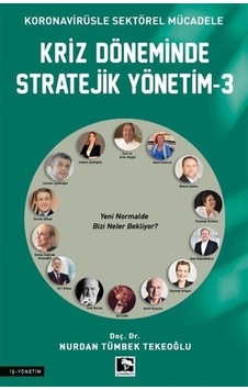 Kriz Döneminde Stratejik Yönetim 3 - Koronavirüsle Sektörel Mücadele - Nurdan Tümbek Tekeoğlu - Çınaraltı Yayınları Kriz Döneminde Stratejik Yönetim 3 - Koronavirüsle Sektörel Mücadele - Nurdan Tümbek Tekeoğlu - Çınaraltı Yayınları