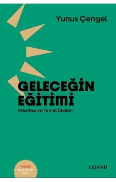 Geleceğin Eğitimi: Felsefesi ve Temel İlkeleri - Yunus Çengel - Lejand