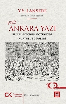1922 Ankara Yazı - Rus Sanatçının Gözünden Kurtuluş Günleri - Y. Y. Lansere - Cumhuriyet Kitapları 1922 Ankara Yazı - Rus Sanatçının Gözünden Kurtuluş Günleri - Y. Y. Lansere - Cumhuriyet Kitapları