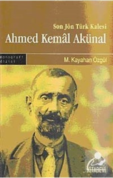 Son Jön Türk Kalesi Ahmed Kemal Akünal - M. Kayahan Özgül - Kitabevi Yayınları Son Jön Türk Kalesi Ahmed Kemal Akünal - M. Kayahan Özgül - Kitabevi Yayınları