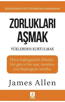 Zorlukları Aşmak Ve Yüklerden Kurtulmak / James Allen Zorlukları Aşmak Ve Yüklerden Kurtulmak / James Allen