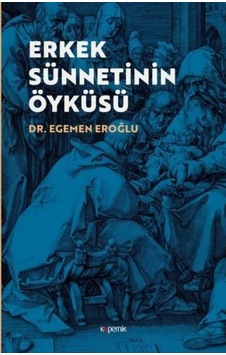 Erkek Sünnetinin Öyküsü - Egemen Eroğlu - Kopernik Kitap Erkek Sünnetinin Öyküsü - Egemen Eroğlu - Kopernik Kitap