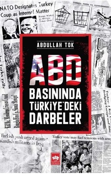 ABD Basınında Türkiye'deki Darbeler - Abdullah Tok - Ötüken Neşriyat