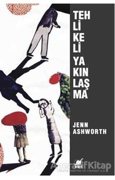 Tehlikeli Yakınlaşma - Jenn Ashworth - Ayrıntı Yayınları