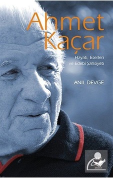 Ahmet Kaçar - Hayatı Eserleri ve Edebi Şahsiyeti - Anıl Devge - Arı Sanat Yayınevi Ahmet Kaçar - Hayatı Eserleri ve Edebi Şahsiyeti - Anıl Devge - Arı Sanat Yayınevi
