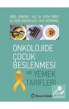 Onkolojide Çocuk Beslenmesi ve Yemek Tarifleri / Sibel Güngör Onkolojide Çocuk Beslenmesi ve Yemek Tarifleri / Sibel Güngör