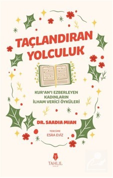 Taçlandıran Yolculuk & Kur'an'ı Ezberleyen Kadınların İlham Ve... Taçlandıran Yolculuk & Kur'an'ı Ezberleyen Kadınların İlham Ve...