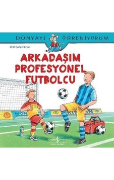 Arkadaşım Profesyonel Futbolcu-Dünyayı Öğreniyorum - Ralf Butschkow - İş Bankası Kültür Yayınları Arkadaşım Profesyonel Futbolcu-Dünyayı Öğreniyorum - Ralf Butschkow - İş Bankası Kültür Yayınları