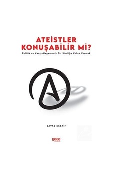 Ateistler Konuşabilir mi? Politik ve Karşı - Hegemonik Bir Kimliğe Kulak Vermek - Savaş Keskin - Gece Kitaplığı