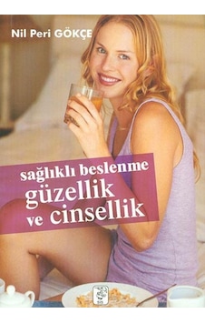 Sağlıklı Beslenme Güzellik ve Cinsellik - Nil Peri Gökçe - Sis Yayıncılık