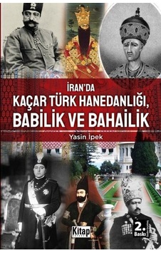 İran'da Kaçar Türk Hanedanlığı Babilik ve Bahailik - Yasin İpek - Kitap Dünyası İran'da Kaçar Türk Hanedanlığı Babilik ve Bahailik - Yasin İpek - Kitap Dünyası