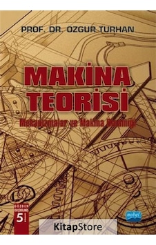 Makina Teorisi - Mekanizmalar ve Makina Dinamiği / Özgür Turhan Makina Teorisi - Mekanizmalar ve Makina Dinamiği / Özgür Turhan