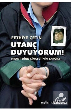 Utanç Duyuyorum! - Fethiye Çetin - Metis Yayınları Utanç Duyuyorum! - Fethiye Çetin - Metis Yayınları