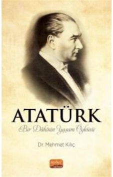 Atatürk - Bir Dahinin Yaşam Öyküsü - Mehmet Kılıç - Nobel Bilimsel Eserler Atatürk - Bir Dahinin Yaşam Öyküsü - Mehmet Kılıç - Nobel Bilimsel Eserler