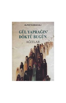 Gül Yaprağın Döktü Bugün Ağıtlar - Alpay Kabacalı