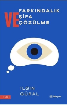 Farkındalık Şifa ve Çözülme - Ilgın Güral - Edisyon Kitap