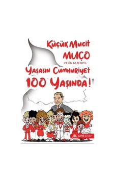 Küçük Mucit Muço Yaşasın Cumhuriyet 100 Yaşında! - Pelin Gezeryel - Loti Kitap Küçük Mucit Muço Yaşasın Cumhuriyet 100 Yaşında! - Pelin Gezeryel - Loti Kitap
