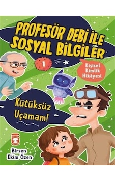 Kütüksüz Uçamam! Kişisel Kimlik Hikayesi - Profesör Debi ile Sosyal Bilgiler - Birsen Ekim Özen - Timaş Çocuk Kütüksüz Uçamam! Kişisel Kimlik Hikayesi - Profesör Debi ile Sosyal Bilgiler - Birsen Ekim Özen - Timaş Çocuk