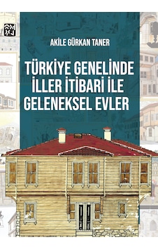 Türkiye Genelinde İller İtibari İle Geleneksel Evler - Akile Gürkan Taner