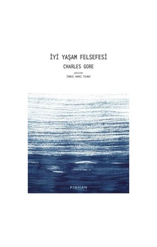 İyi Yaşam Felsefesi - Charles Gore - Pinhan Yayıncılık İyi Yaşam Felsefesi - Charles Gore - Pinhan Yayıncılık