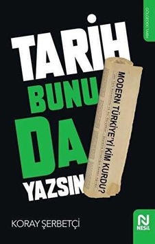 Tarih Bunuda Yazsın - Koray Şerbetçi - Nesil Tarih Bunuda Yazsın - Koray Şerbetçi - Nesil