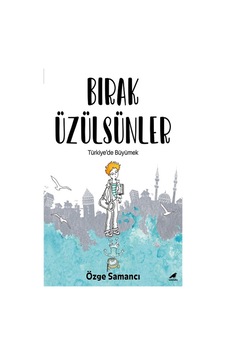 Bırak Üzülsünler - Türkiye'de Büyümek - Özge Samancı - Karakarga Bırak Üzülsünler - Türkiye'de Büyümek - Özge Samancı - Karakarga