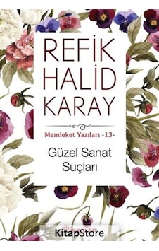 Güzel Sanat Suçları - Memleket Yazıları - 13 / Refik Halid Karay Güzel Sanat Suçları - Memleket Yazıları - 13 / Refik Halid Karay