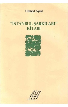 İstanbul Şarkıları Kitabı - Cüneyt Ayral No:0842 1.baskı İstanbul Şarkıları Kitabı - Cüneyt Ayral No:0842 1.baskı