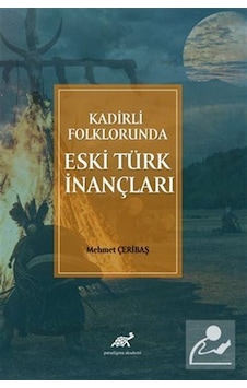 Kadirli Folklorunda Eski Türk İnançları / Mehmet Çeribaş