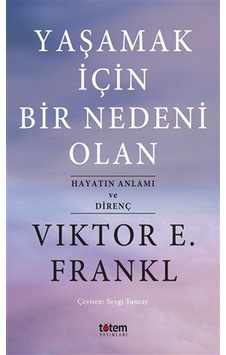 Yaşamak İçin Bir Nedeni Olan-Hayatın Anlamı ve Direnç - Viktor Emil Frankl - Totem Yaşamak İçin Bir Nedeni Olan-Hayatın Anlamı ve Direnç - Viktor Emil Frankl - Totem