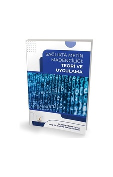 Sağlıkta Metin Madenciliği: Teori ve Uygulama - Sema Dökme Yağar - Pelikan Yayınları Sağlıkta Metin Madenciliği: Teori ve Uygulama - Sema Dökme Yağar - Pelikan Yayınları