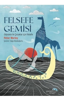 Felsefe Gemisi: Odysseia İle Çocuklar için Felsefe - Peter Worley - Paraşüt Kitap Felsefe Gemisi: Odysseia İle Çocuklar için Felsefe - Peter Worley - Paraşüt Kitap