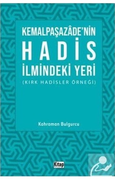 Kemalpaşazade'nin Hadis İlmindeki Yeri - Kahraman Bulgurcu - Kitap Dünyası Kemalpaşazade'nin Hadis İlmindeki Yeri - Kahraman Bulgurcu - Kitap Dünyası
