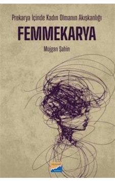 Prekarya İçinde Kadın Olmanın Akışkanlığı: Femmekarya / Müjgan... Prekarya İçinde Kadın Olmanın Akışkanlığı: Femmekarya / Müjgan...