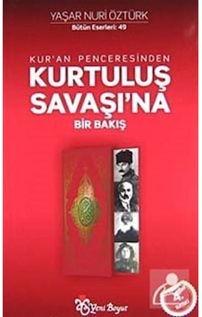 Kur'an Penceresinden Kurtuluş Savaşı'na Bir Bakış - Yaşar Nuri Öztürk - Yeni Boyut Kur'an Penceresinden Kurtuluş Savaşı'na Bir Bakış - Yaşar Nuri Öztürk - Yeni Boyut