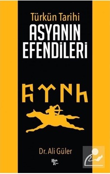 Türkün Tarihi - Asyanın Efendileri - Ali Güler - Halk Kitabevi Türkün Tarihi - Asyanın Efendileri - Ali Güler - Halk Kitabevi