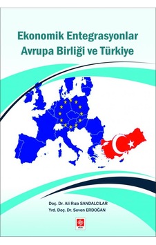 Ekonomik Entegrasyonlar Avrupa Birliği ve Türkiye - Ali Rıza Sandalcılar -  Seven Erdoğan - Ekin Basım Yayın