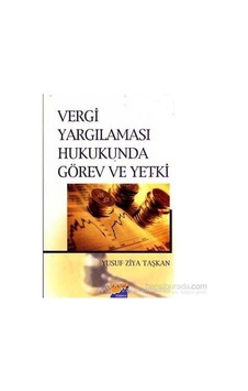Vergi Yargılaması Hukukunda Görev Ve Yetki-yusuf Ziya Taşkan