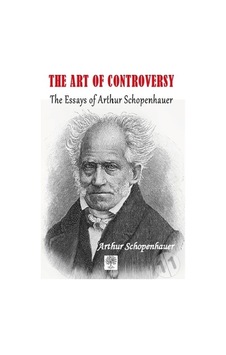 The Art of Controversy The Essays of Arthur Schopenhauer - Arthur Schopenhauer - Platanus Publishing The Art of Controversy The Essays of Arthur Schopenhauer - Arthur Schopenhauer - Platanus Publishing