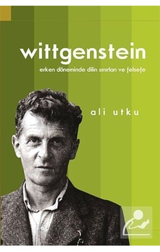 LudwigWittgenstein: Erken Döneminde Dilin Sınırları ve Felsefe - Ali Utku - Doğu Batı Yayınları