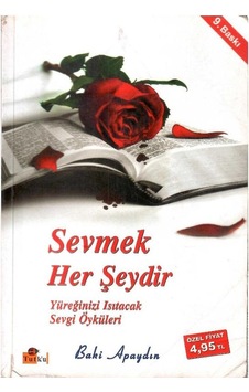 Sevmek Her Şeydir - Yüreğinizi Isıtacak Sevgi Öyküleri Sevmek Her Şeydir - Yüreğinizi Isıtacak Sevgi Öyküleri