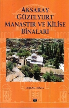 Aksaray Güzelyurt Manastır ve Kilise Binaları - Serkan Sunay - Bilgin Kültür Sanat Aksaray Güzelyurt Manastır ve Kilise Binaları - Serkan Sunay - Bilgin Kültür Sanat