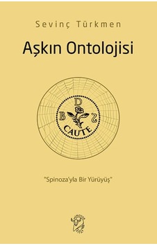 Aşkın Ontolojisi: Spinoza Yla Bir Yürüyüş